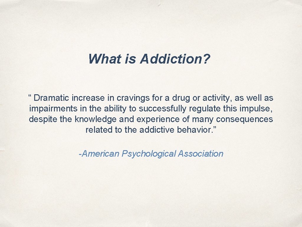 What is Addiction? “ Dramatic increase in cravings for a drug or activity, as