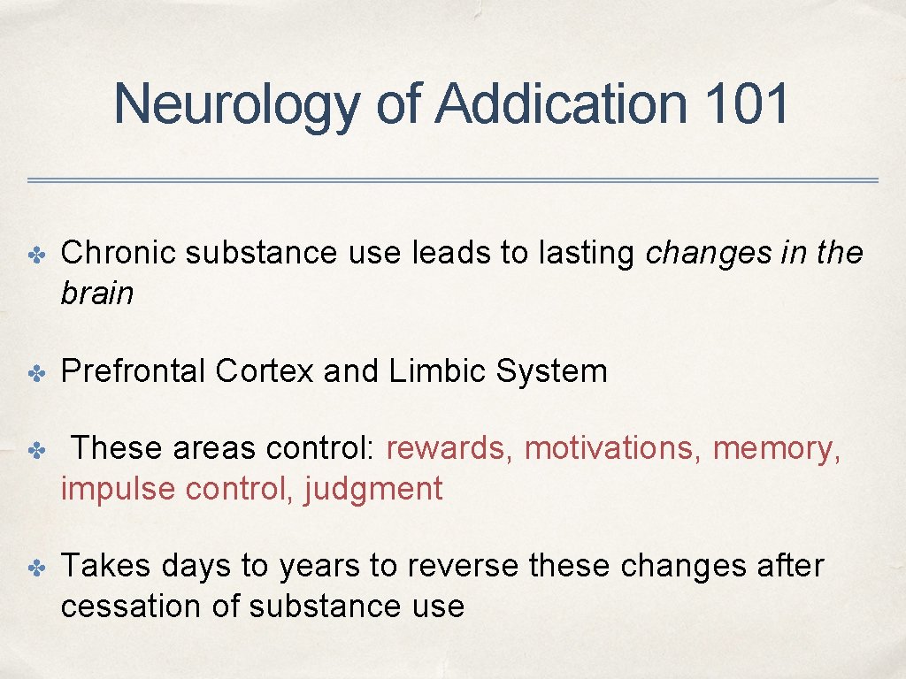Neurology of Addication 101 ✤ Chronic substance use leads to lasting changes in the