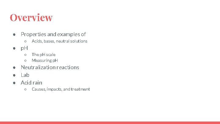 Overview ● Properties and examples of ○ Acids, bases, neutral solutions ● p. H
