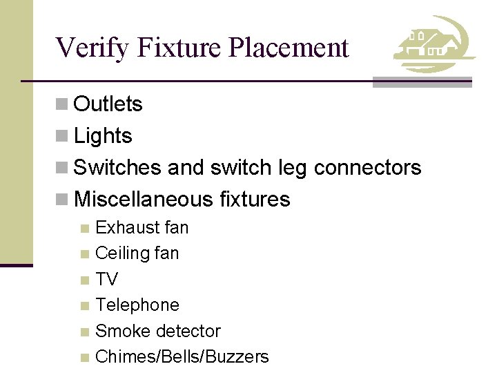 Verify Fixture Placement n Outlets n Lights n Switches and switch leg connectors n