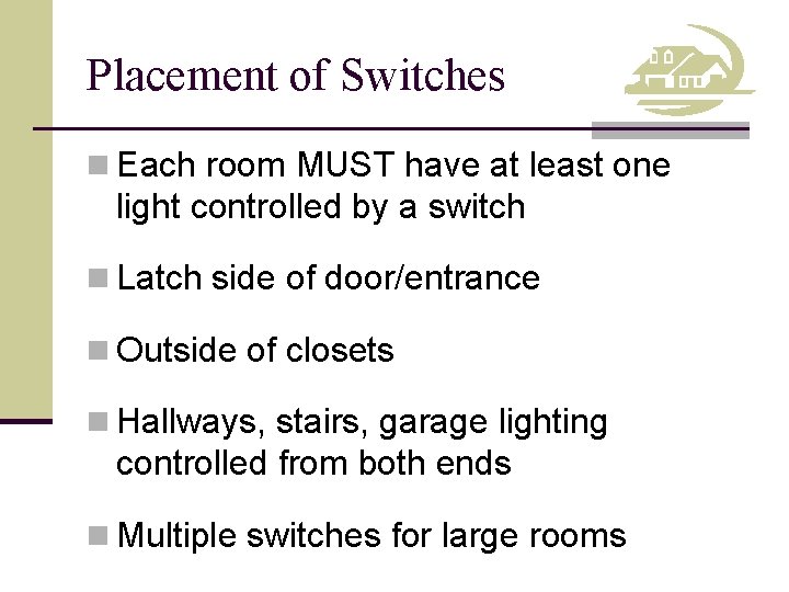 Placement of Switches n Each room MUST have at least one light controlled by