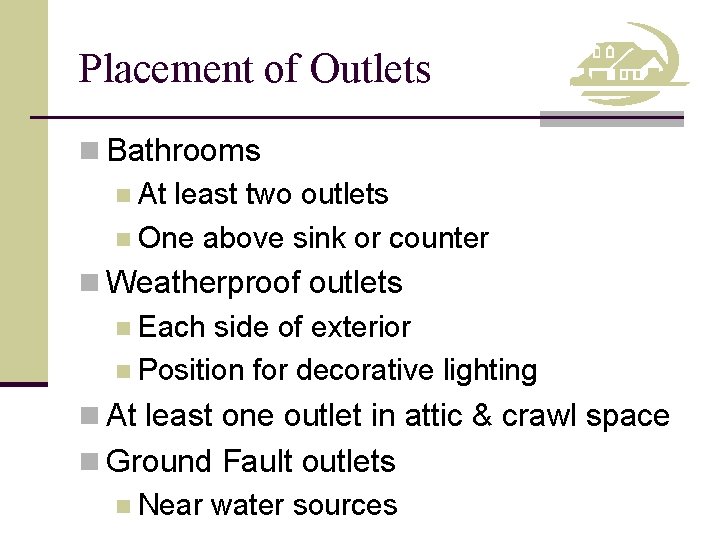 Placement of Outlets n Bathrooms n At least two outlets n One above sink