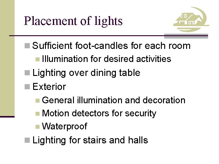 Placement of lights n Sufficient foot-candles for each room n Illumination for desired activities