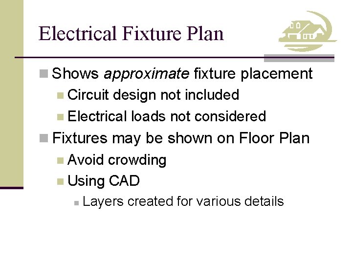 Electrical Fixture Plan n Shows approximate fixture placement n Circuit design not included n