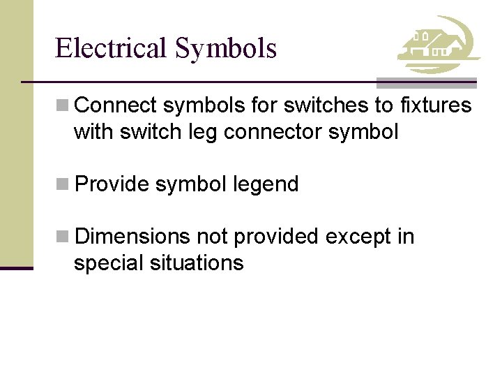 Electrical Symbols n Connect symbols for switches to fixtures with switch leg connector symbol