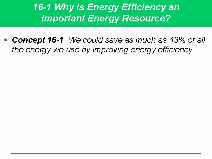 16 -1 Why Is Energy Efficiency an Important Energy Resource? § Concept 16 -1