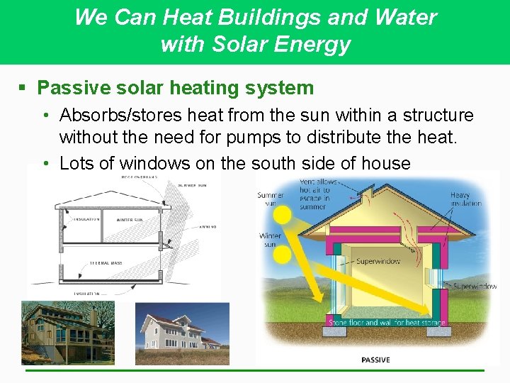 We Can Heat Buildings and Water with Solar Energy § Passive solar heating system