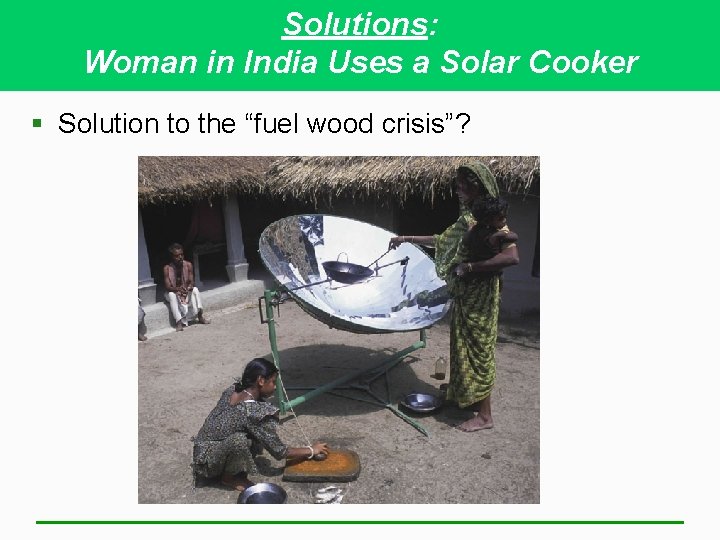 Solutions: Woman in India Uses a Solar Cooker § Solution to the “fuel wood