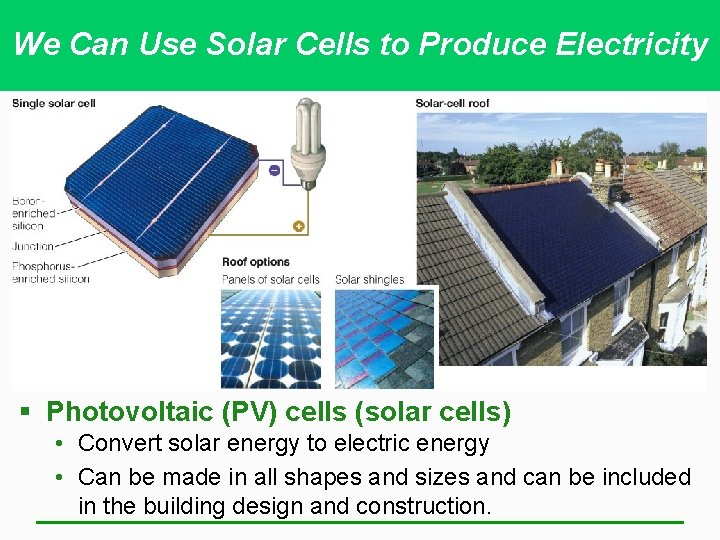 We Can Use Solar Cells to Produce Electricity § Photovoltaic (PV) cells (solar cells)