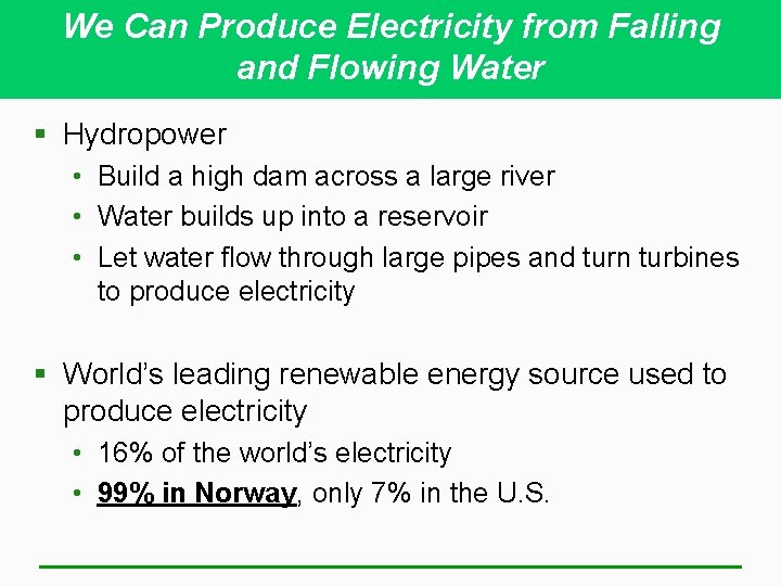 We Can Produce Electricity from Falling and Flowing Water § Hydropower • Build a