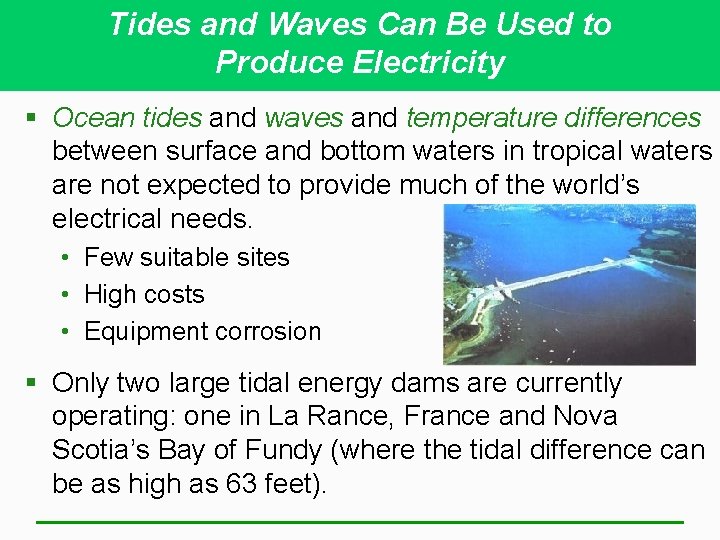 Tides and Waves Can Be Used to Produce Electricity § Ocean tides and waves