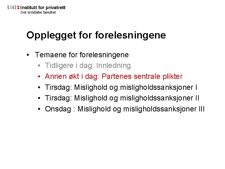 Opplegget forelesningene • Temaene forelesningene • Tidligere i dag: Innledning • Annen økt i