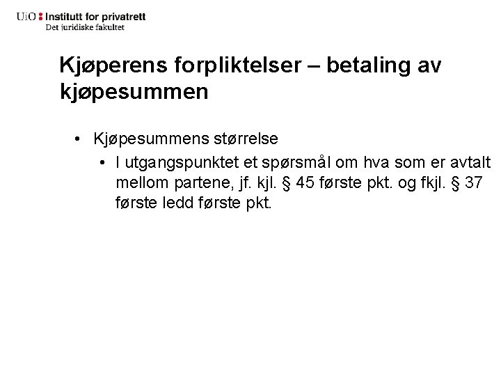 Kjøperens forpliktelser – betaling av kjøpesummen • Kjøpesummens størrelse • I utgangspunktet et spørsmål