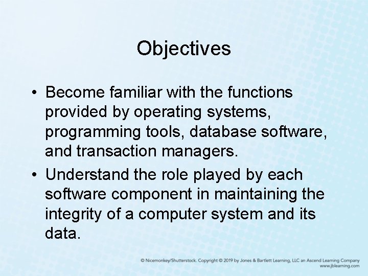 Objectives • Become familiar with the functions provided by operating systems, programming tools, database