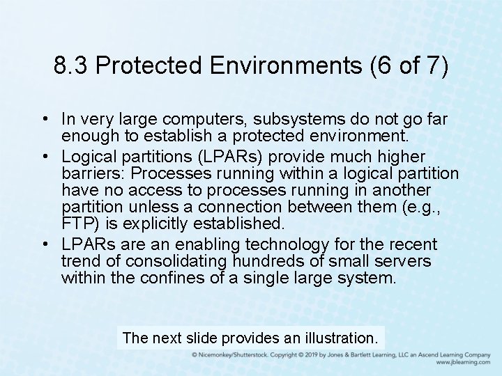 8. 3 Protected Environments (6 of 7) • In very large computers, subsystems do