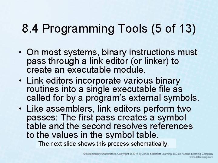 8. 4 Programming Tools (5 of 13) • On most systems, binary instructions must