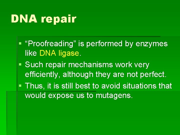 DNA repair § “Proofreading” is performed by enzymes like DNA ligase. § Such repair