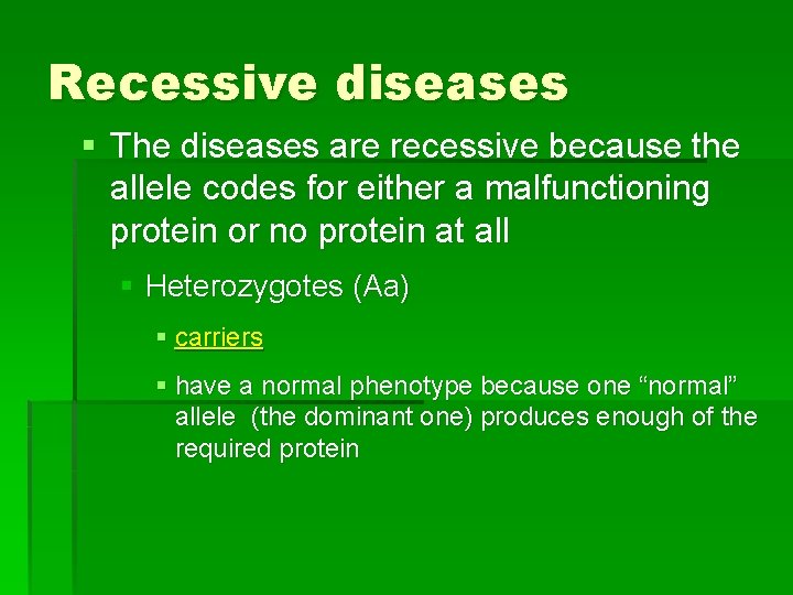 Recessive diseases § The diseases are recessive because the allele codes for either a