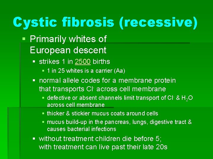Cystic fibrosis (recessive) § Primarily whites of European descent § strikes 1 in 2500