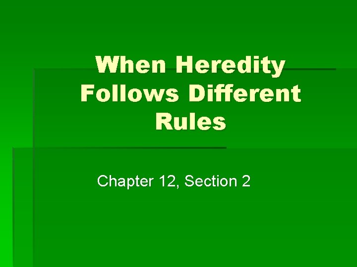 When Heredity Follows Different Rules Chapter 12, Section 2 