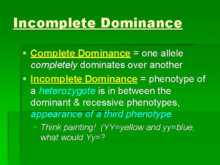 Incomplete Dominance § Complete Dominance = one allele completely dominates over another § Incomplete