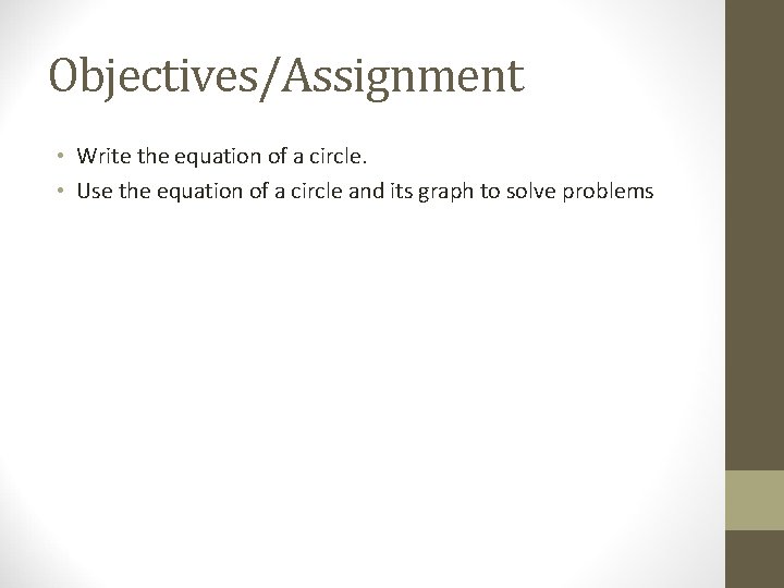 Objectives/Assignment • Write the equation of a circle. • Use the equation of a