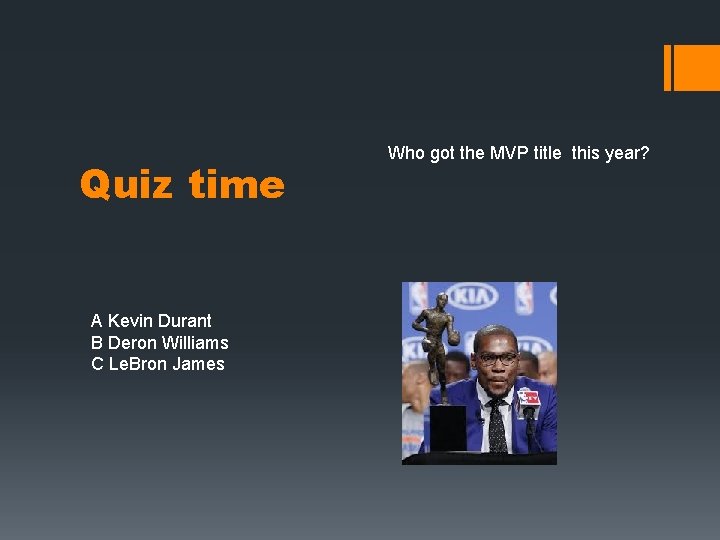 Quiz time A Kevin Durant B Deron Williams C Le. Bron James Who got