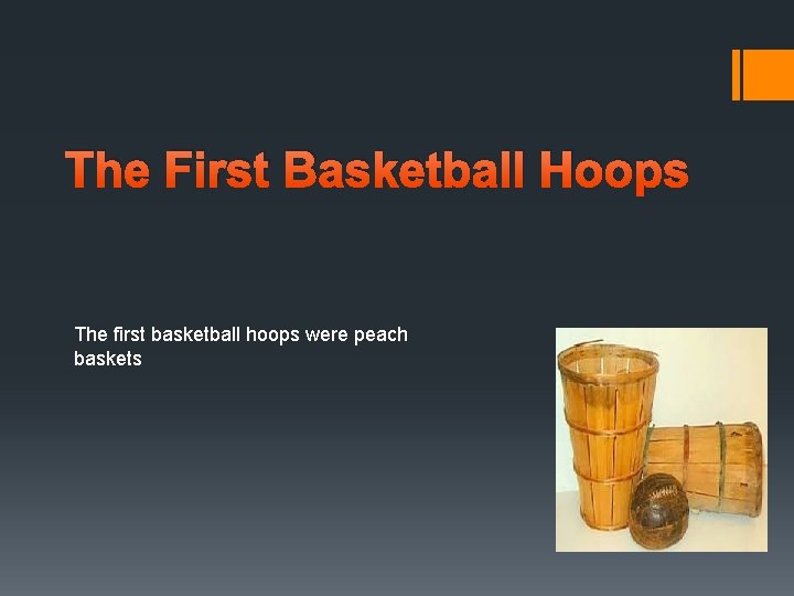 The First Basketball Hoops The first basketball hoops were peach baskets 