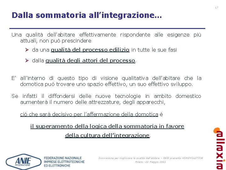 17 Dalla sommatoria all’integrazione… Una qualità dell’abitare effettivamente rispondente alle esigenze più attuali, non