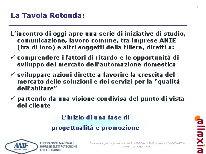 5 La Tavola Rotonda: L’incontro di oggi apre una serie di iniziative di studio,