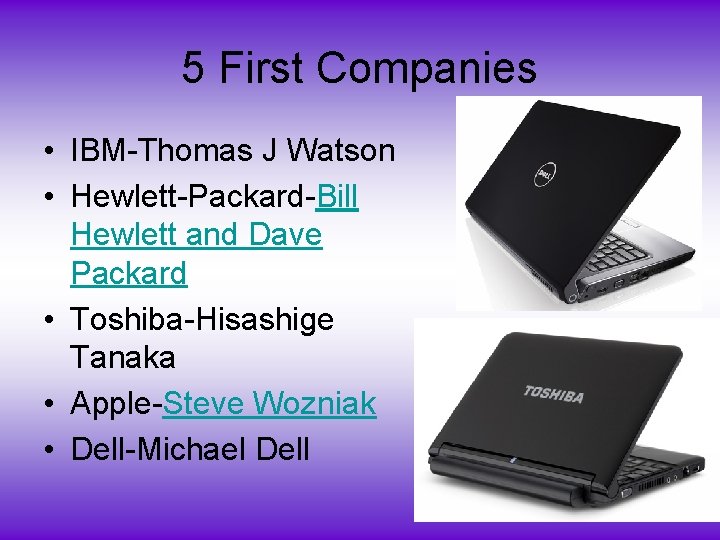 5 First Companies • IBM-Thomas J Watson • Hewlett-Packard-Bill Hewlett and Dave Packard •