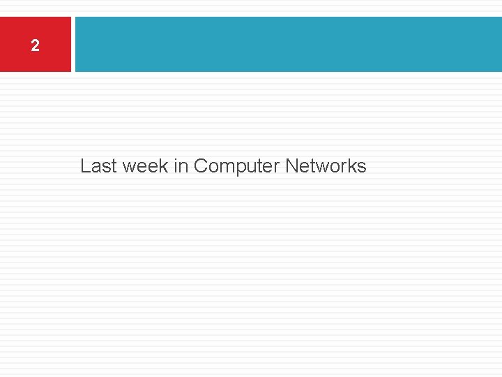 2 Last week in Computer Networks 