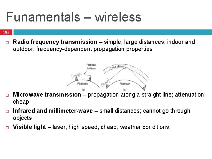Funamentals – wireless 26 Radio frequency transmission – simple; large distances; indoor and outdoor;