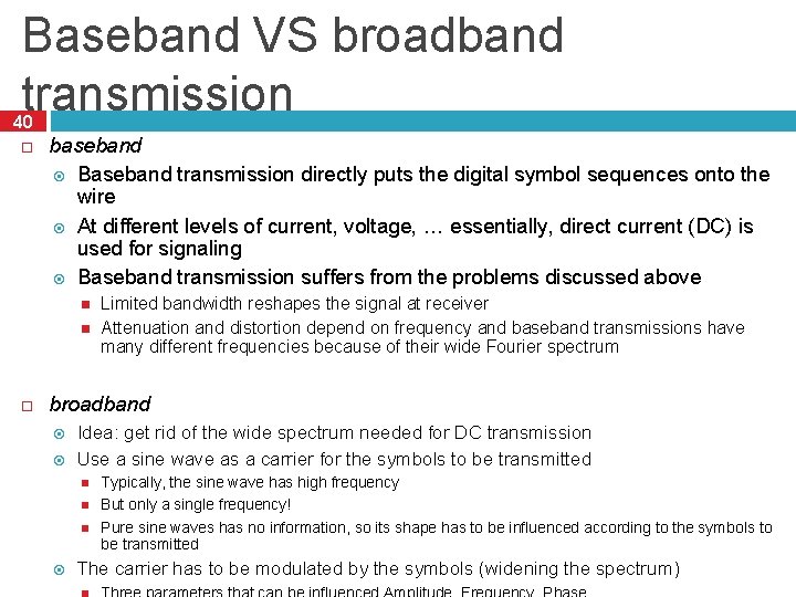 Baseband VS broadband transmission 40 baseband Baseband transmission directly puts the digital symbol sequences