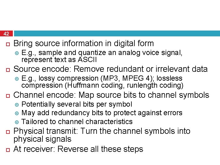 42 Bring source information in digital form Source encode: Remove redundant or irrelevant data