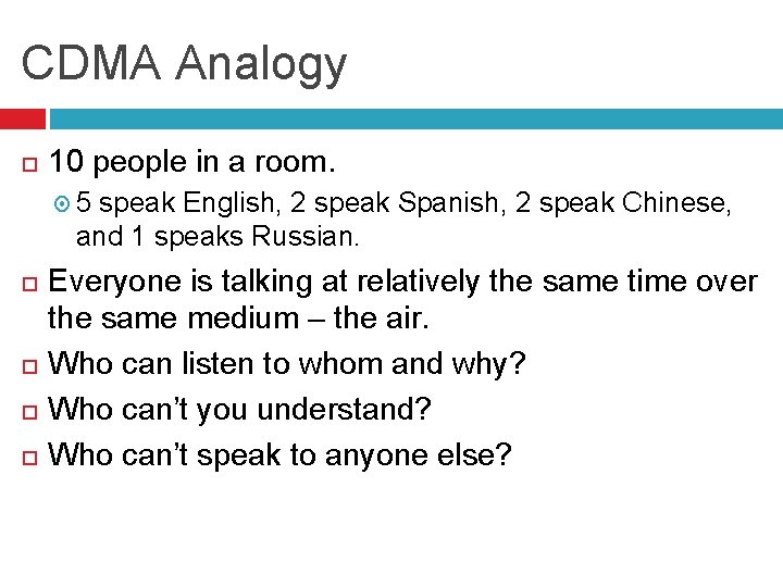 CDMA Analogy 10 people in a room. 5 speak English, 2 speak Spanish, 2