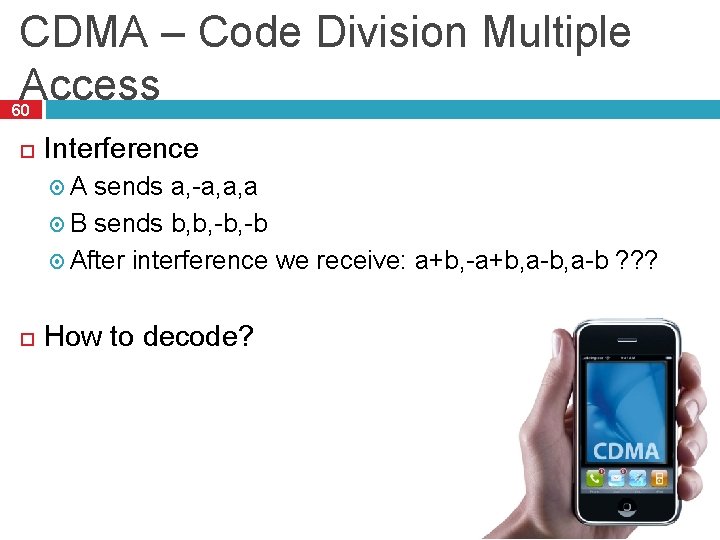 CDMA – Code Division Multiple Access 60 Interference A sends a, -a, a, a