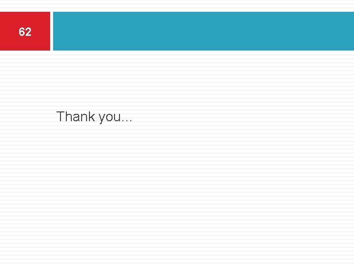 62 Thank you… 