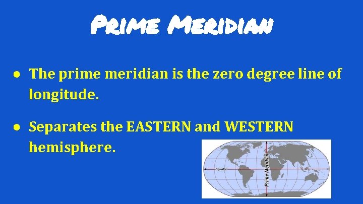 Prime Meridian ● The prime meridian is the zero degree line of longitude. ●