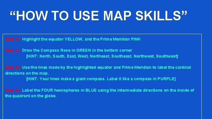 “HOW TO USE MAP SKILLS” Step #1: Highlight the equator YELLOW, and the Prime