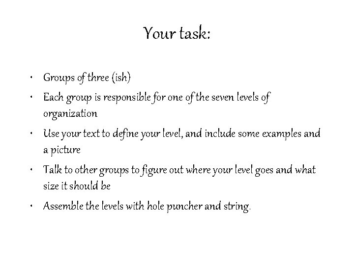 Your task: • Groups of three (ish) • Each group is responsible for one