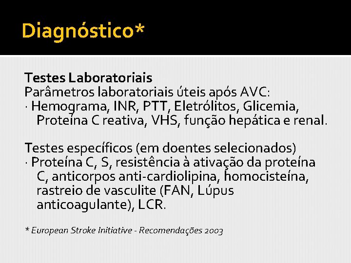 Diagnóstico* Testes Laboratoriais Parâmetros laboratoriais úteis após AVC: · Hemograma, INR, PTT, Eletrólitos, Glicemia,