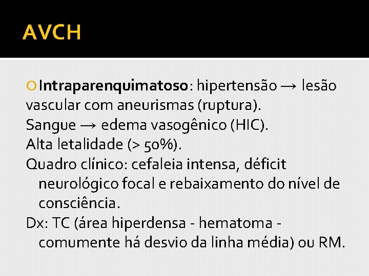 AVCH Intraparenquimatoso: hipertensão → lesão vascular com aneurismas (ruptura). Sangue → edema vasogênico (HIC).