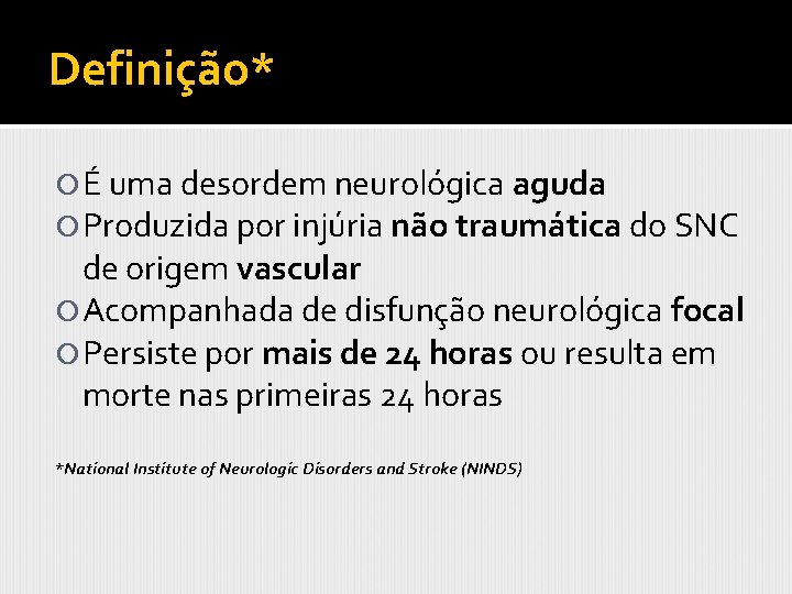 Definição* É uma desordem neurológica aguda Produzida por injúria não traumática do SNC de