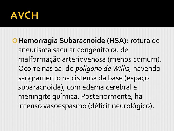 AVCH Hemorragia Subaracnoide (HSA): rotura de aneurisma sacular congênito ou de malformação arteriovenosa (menos