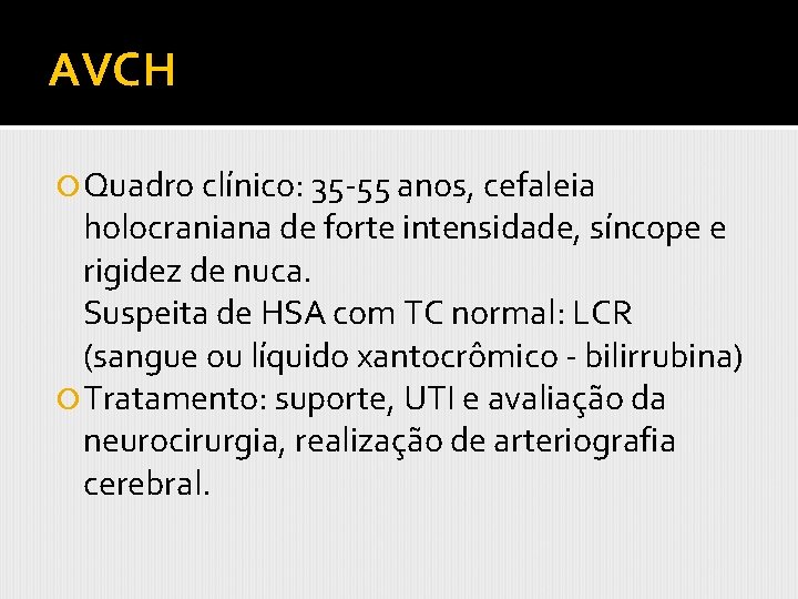 AVCH Quadro clínico: 35 -55 anos, cefaleia holocraniana de forte intensidade, síncope e rigidez