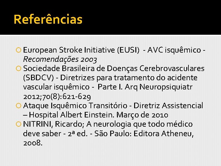 Referências European Stroke Initiative (EUSI) - AVC isquêmico - Recomendações 2003 Sociedade Brasileira de