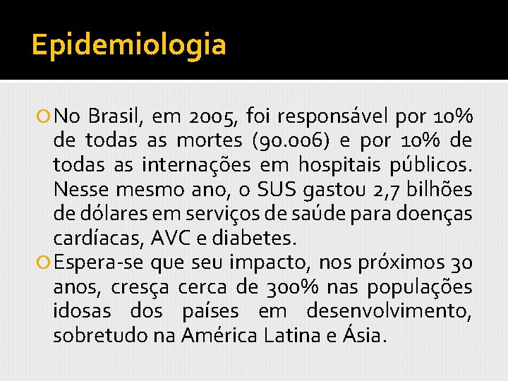 Epidemiologia No Brasil, em 2005, foi responsável por 10% de todas as mortes (90.