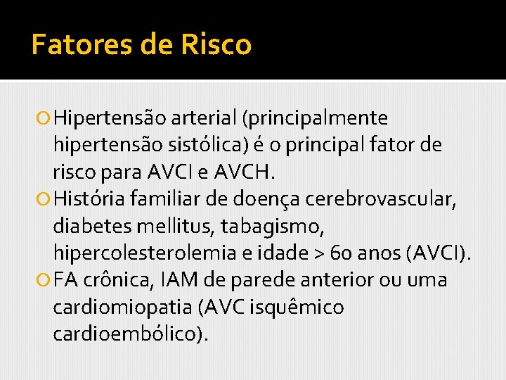 Fatores de Risco Hipertensão arterial (principalmente hipertensão sistólica) é o principal fator de risco