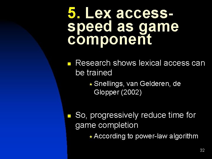 5. Lex accessspeed as game component n Research shows lexical access can be trained